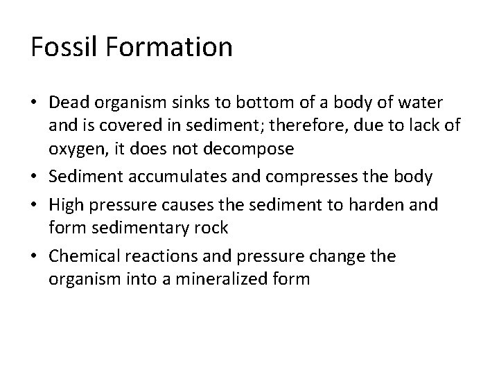 Fossil Formation • Dead organism sinks to bottom of a body of water and