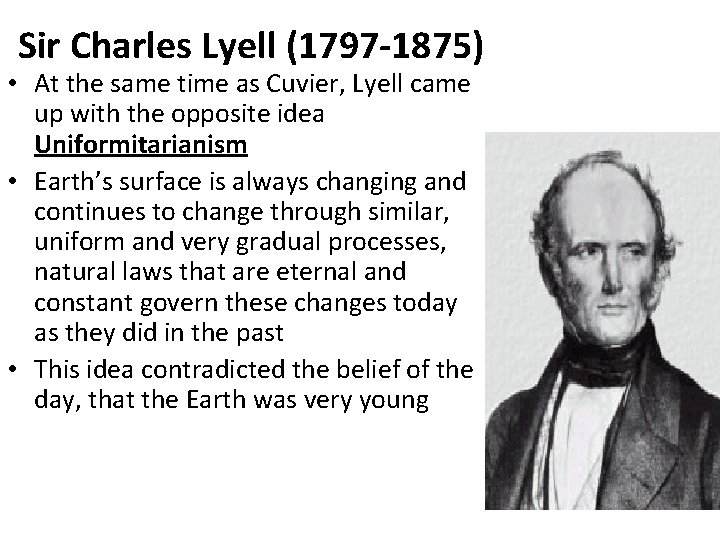 Sir Charles Lyell (1797 -1875) • At the same time as Cuvier, Lyell came