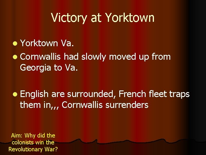 Victory at Yorktown l Yorktown Va. l Cornwallis had slowly moved up from Georgia