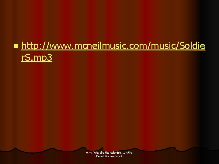 l http: //www. mcneilmusic. com/music/Soldie r. S. mp 3 Aim: Why did the colonists