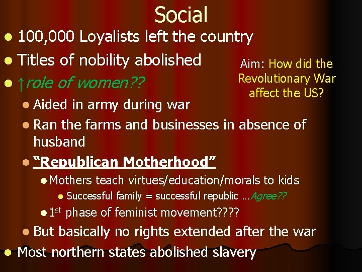 l 100, 000 Social Loyalists left the country l Titles of nobility abolished Aim: