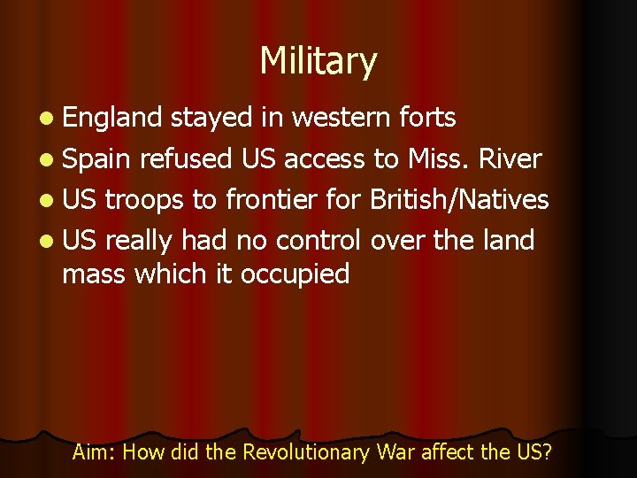 Military l England stayed in western forts l Spain refused US access to Miss.