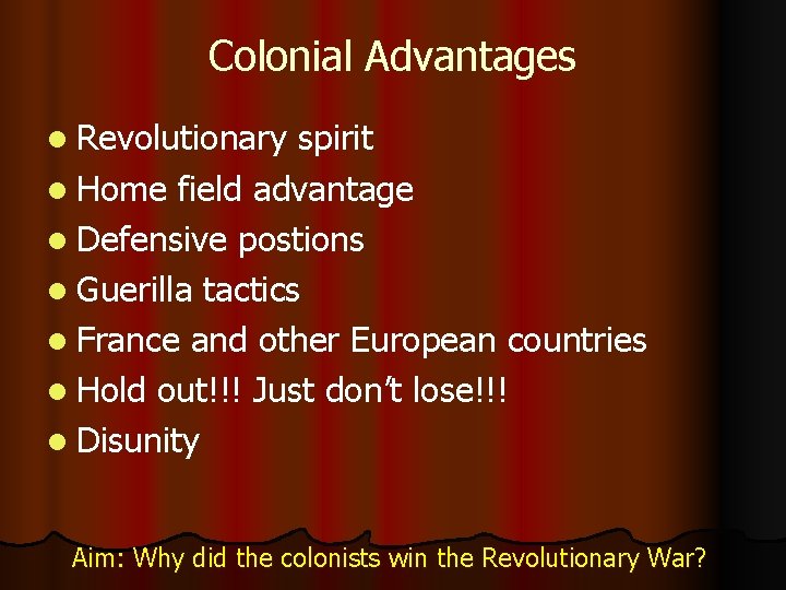 Colonial Advantages l Revolutionary spirit l Home field advantage l Defensive postions l Guerilla
