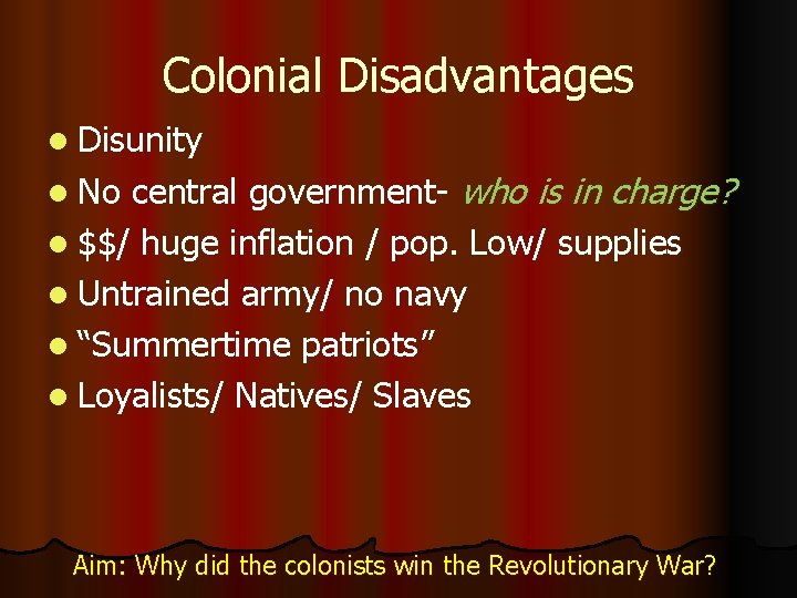 Colonial Disadvantages l Disunity central government- who is in charge? l $$/ huge inflation