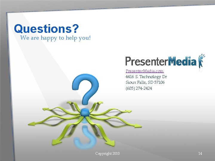 Questions? We are happy to help you! Presenter. Media. com 4416 S. Technology Dr