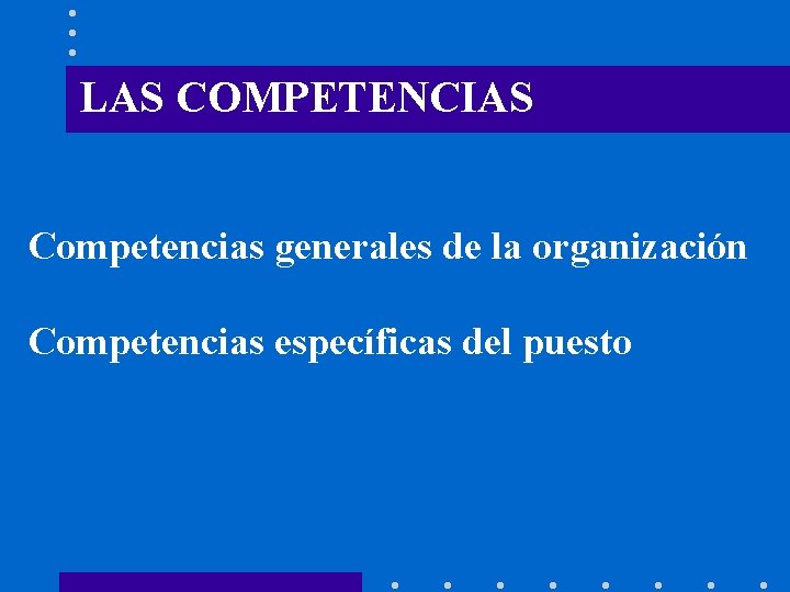 LAS COMPETENCIAS Competencias generales de la organización Competencias específicas del puesto 