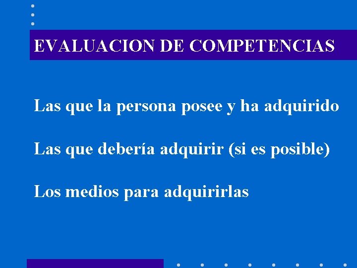 EVALUACION DE COMPETENCIAS Las que la persona posee y ha adquirido Las que debería