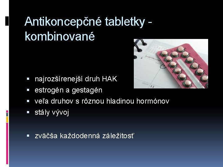 Antikoncepčné tabletky kombinované najrozšírenejší druh HAK estrogén a gestagén veľa druhov s rôznou hladinou