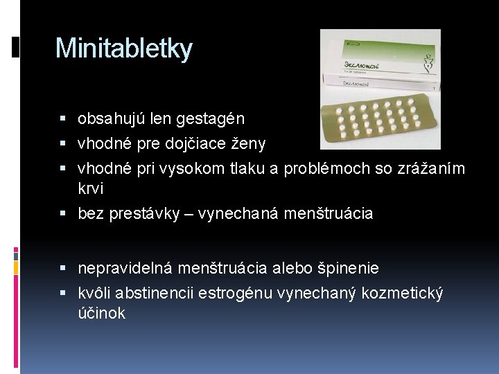 Minitabletky obsahujú len gestagén vhodné pre dojčiace ženy vhodné pri vysokom tlaku a problémoch