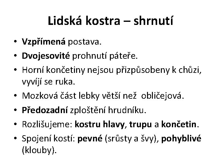 Lidská kostra – shrnutí • Vzpřímená postava. • Dvojesovité prohnutí páteře. • Horní končetiny