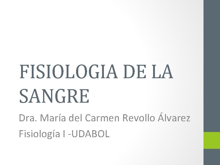 FISIOLOGIA DE LA SANGRE Dra. María del Carmen Revollo Álvarez Fisiología I -UDABOL 