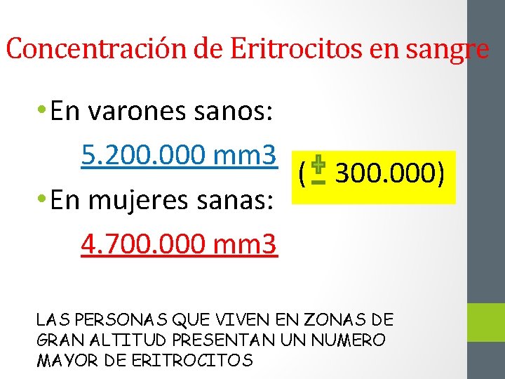 Concentración de Eritrocitos en sangre • En varones sanos: 5. 200. 000 mm 3