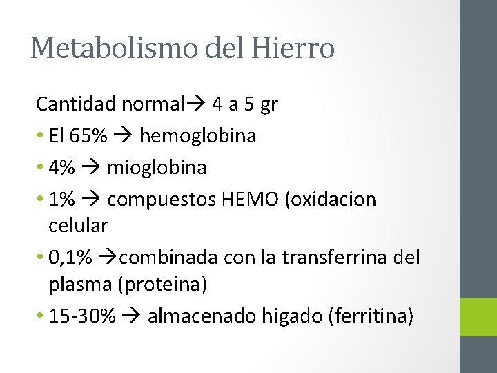 Metabolismo del Hierro Cantidad normal 4 a 5 gr • El 65% hemoglobina •