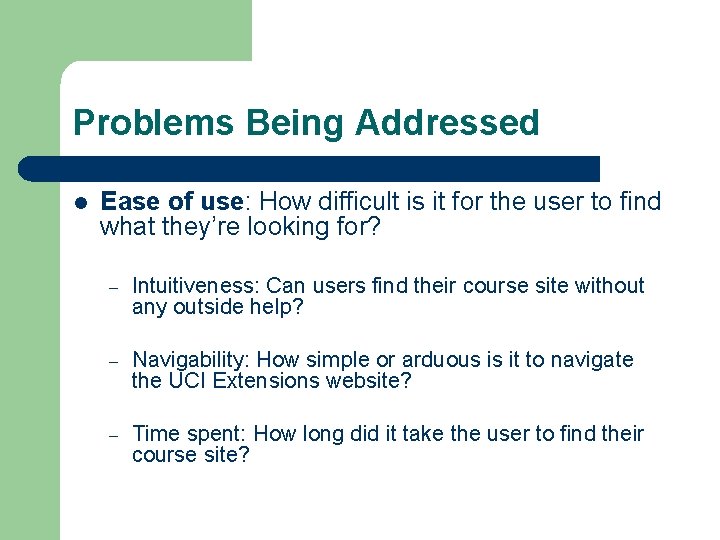 Problems Being Addressed l Ease of use: How difficult is it for the user