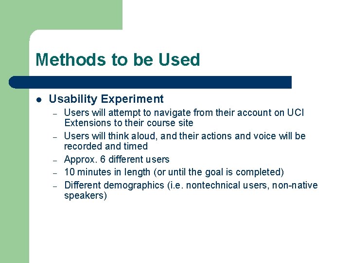 Methods to be Used l Usability Experiment – – – Users will attempt to