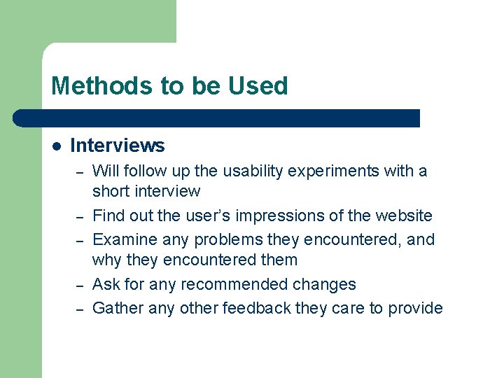 Methods to be Used l Interviews – – – Will follow up the usability