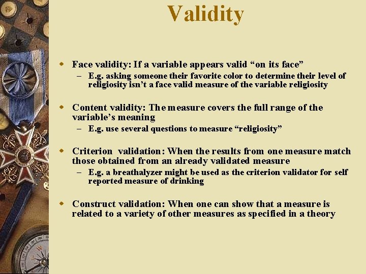 Validity w Face validity: If a variable appears valid “on its face” – E.