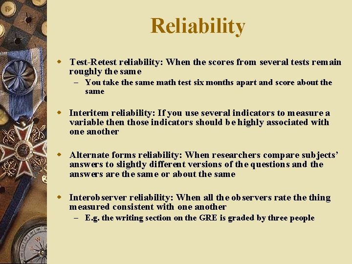 Reliability w Test-Retest reliability: When the scores from several tests remain roughly the same