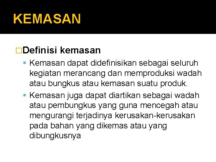 KEMASAN �Definisi kemasan Kemasan dapat didefinisikan sebagai seluruh kegiatan merancang dan memproduksi wadah atau