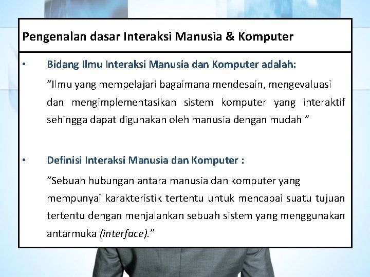 Pengenalan dasar Interaksi Manusia & Komputer • Bidang Ilmu Interaksi Manusia dan Komputer adalah: