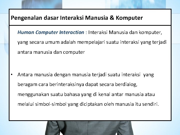 Pengenalan dasar Interaksi Manusia & Komputer Human Computer Interaction : Interaksi Manusia dan komputer,