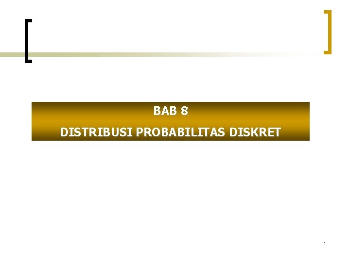 BAB 8 DISTRIBUSI PROBABILITAS DISKRET 1 