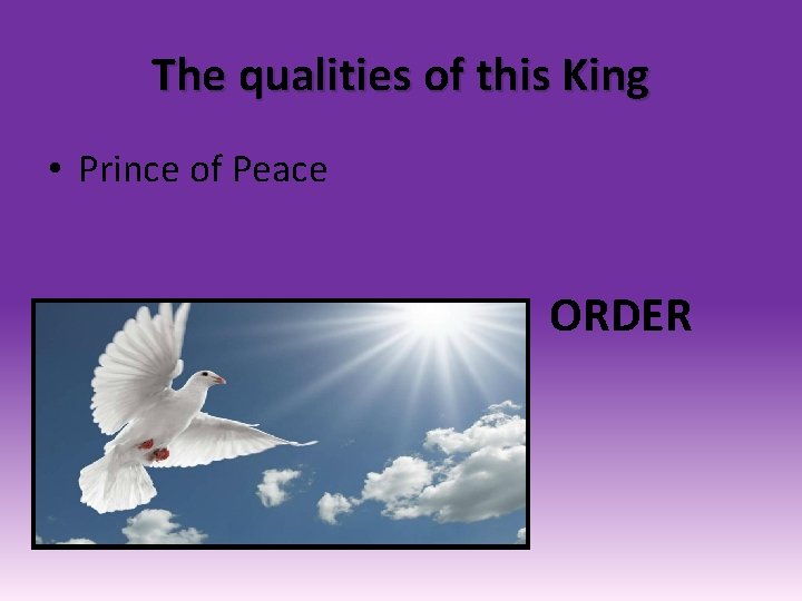 The qualities of this King • Prince of Peace ORDER 