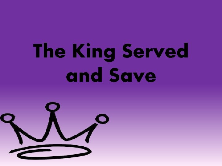 The King Served and Save 