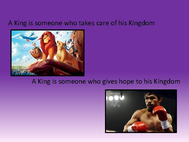A King is someone who takes care of his Kingdom A King is someone