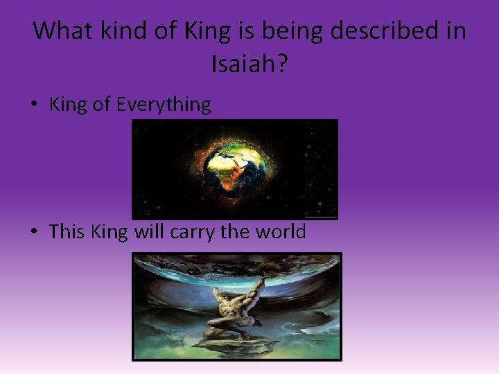 What kind of King is being described in Isaiah? • King of Everything •