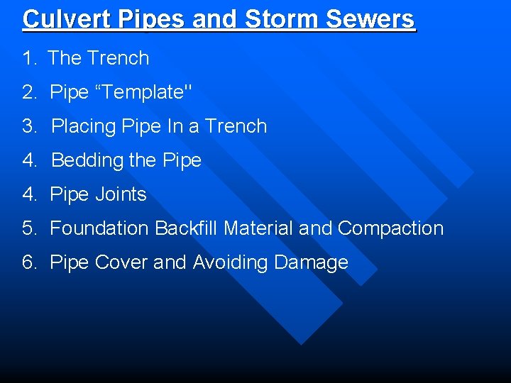 Culvert Pipes and Storm Sewers 1. The Trench 2. Pipe “Template" 3. Placing Pipe