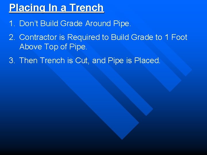 Placing In a Trench 1. Don’t Build Grade Around Pipe. 2. Contractor is Required