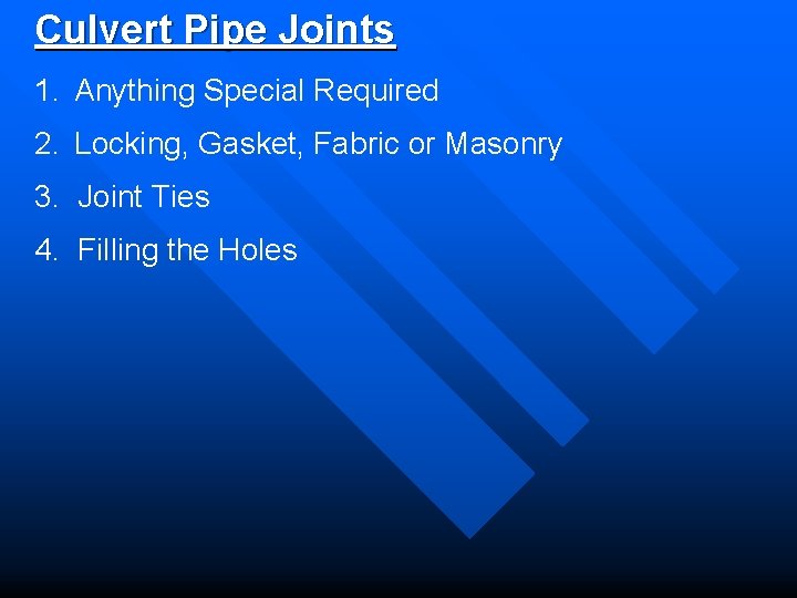 Culvert Pipe Joints 1. Anything Special Required 2. Locking, Gasket, Fabric or Masonry 3.