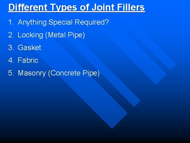 Different Types of Joint Fillers 1. Anything Special Required? 2. Locking (Metal Pipe) 3.