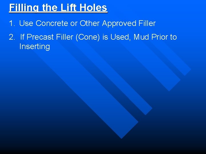 Filling the Lift Holes 1. Use Concrete or Other Approved Filler 2. If Precast