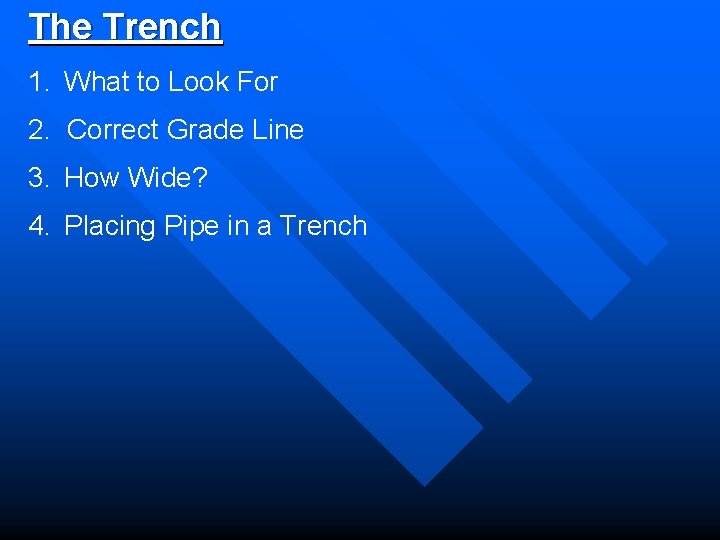 The Trench 1. What to Look For 2. Correct Grade Line 3. How Wide?