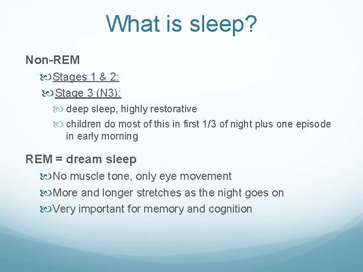 What is sleep? Non-REM Stages 1 & 2: Stage 3 (N 3): deep sleep,