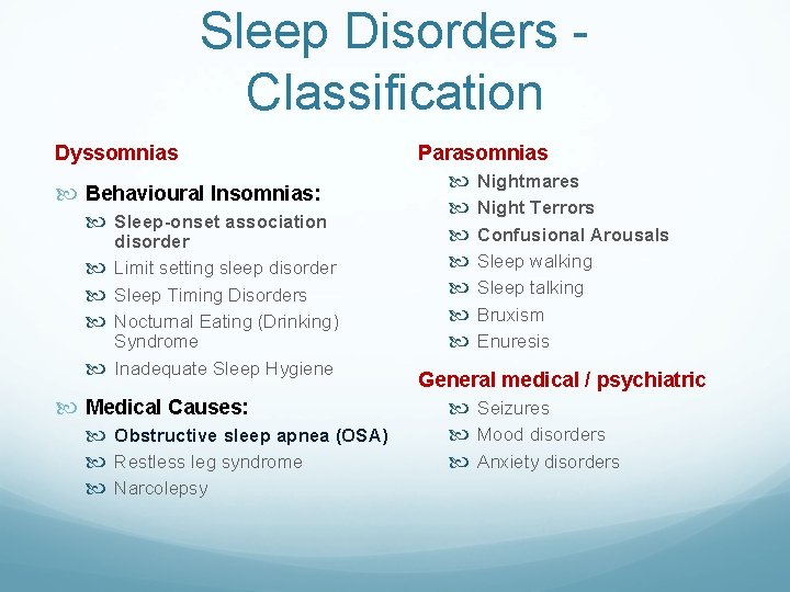 Sleep Disorders Classification Dyssomnias Behavioural Insomnias: Sleep-onset association disorder Limit setting sleep disorder Sleep