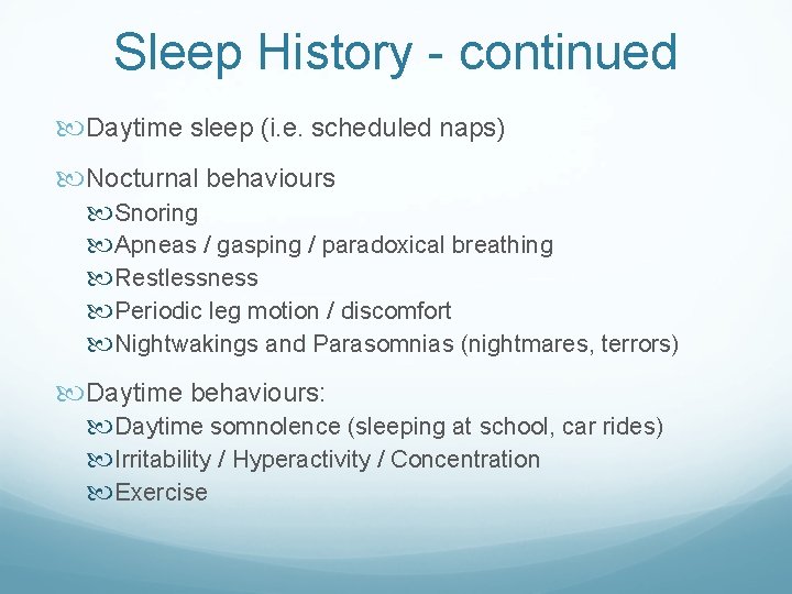 Sleep History - continued Daytime sleep (i. e. scheduled naps) Nocturnal behaviours Snoring Apneas