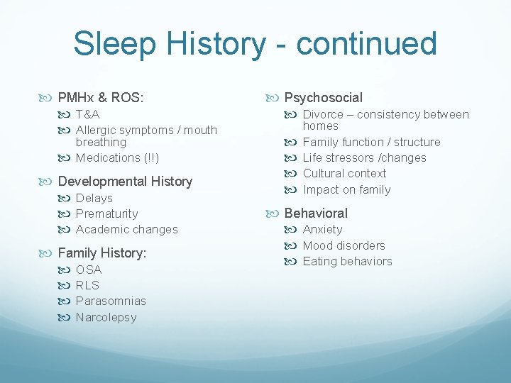 Sleep History - continued PMHx & ROS: T&A Allergic symptoms / mouth breathing Medications