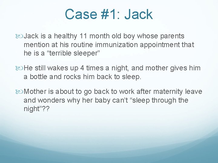 Case #1: Jack is a healthy 11 month old boy whose parents mention at