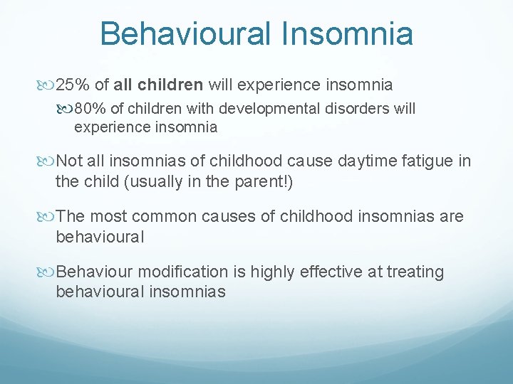 Behavioural Insomnia 25% of all children will experience insomnia 80% of children with developmental