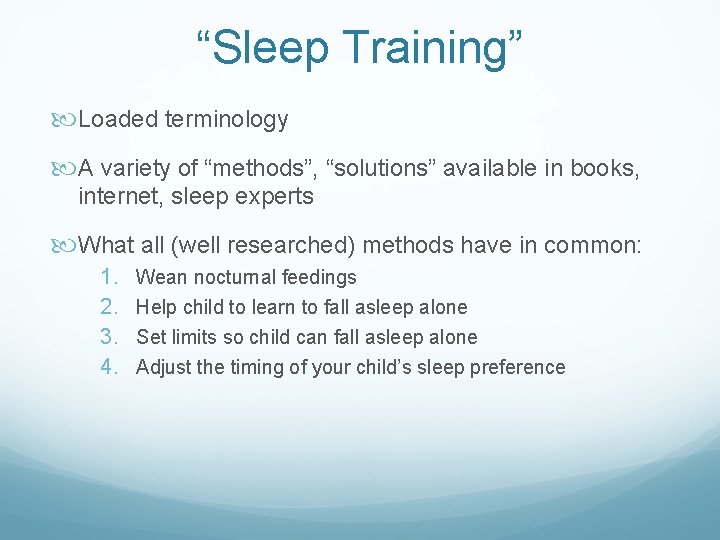 “Sleep Training” Loaded terminology A variety of “methods”, “solutions” available in books, internet, sleep