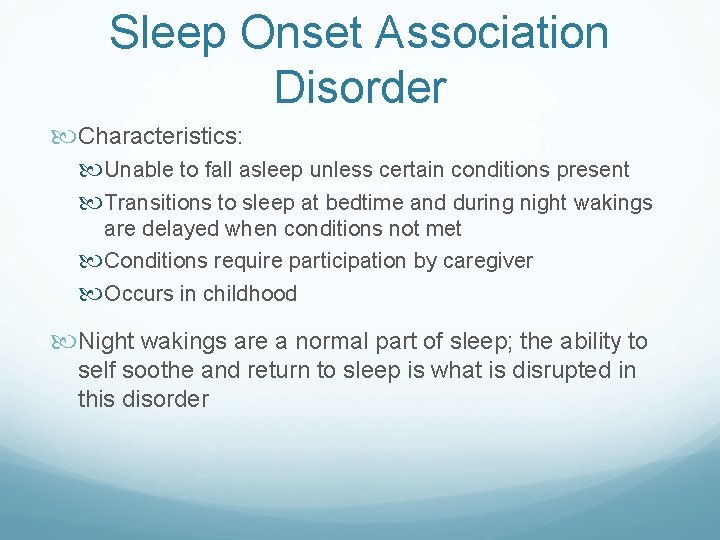 Sleep Onset Association Disorder Characteristics: Unable to fall asleep unless certain conditions present Transitions