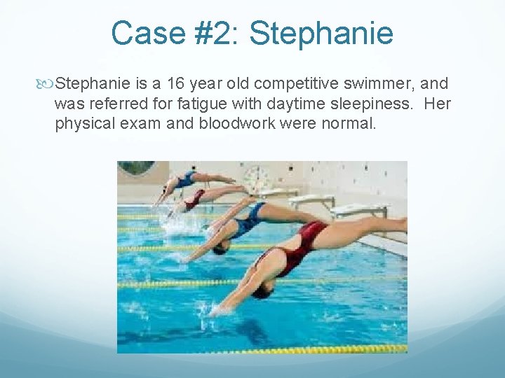 Case #2: Stephanie is a 16 year old competitive swimmer, and was referred for
