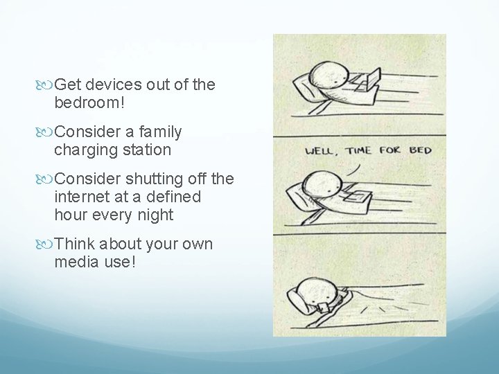  Get devices out of the bedroom! Consider a family charging station Consider shutting