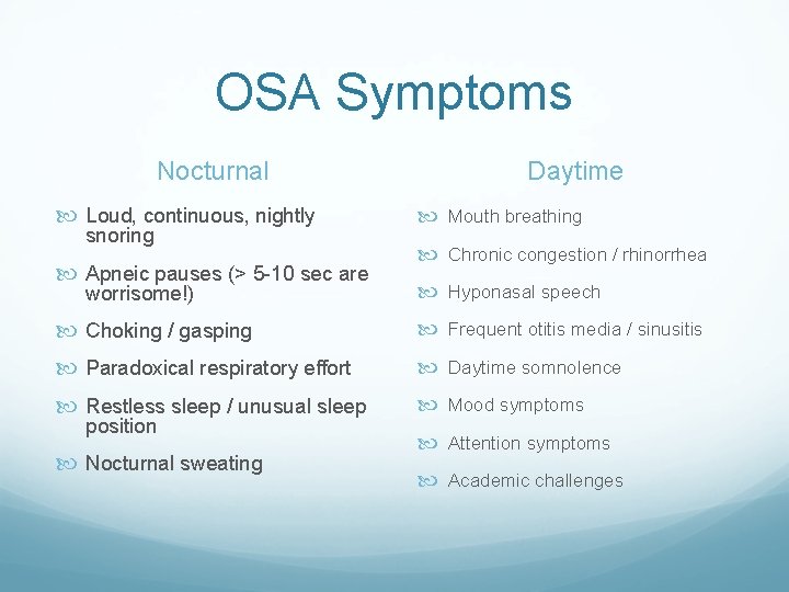 OSA Symptoms Nocturnal Loud, continuous, nightly snoring Apneic pauses (> 5 -10 sec are