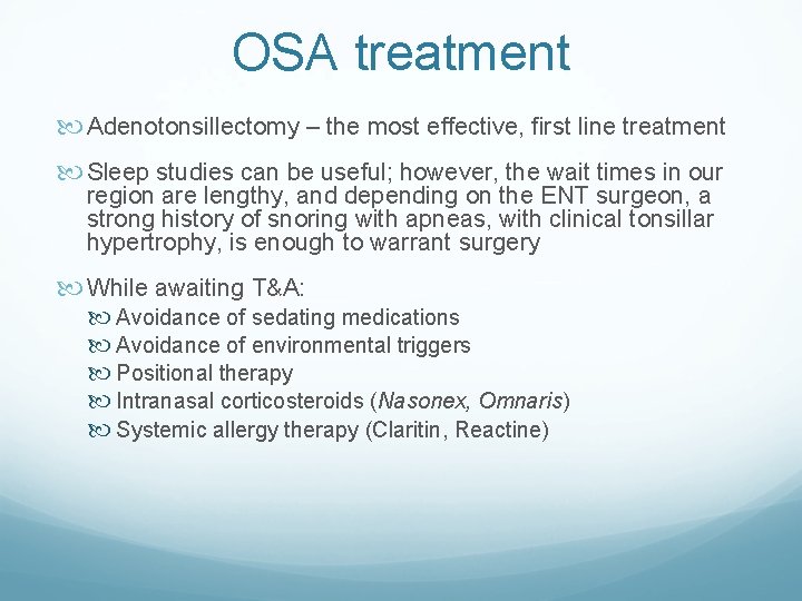 OSA treatment Adenotonsillectomy – the most effective, first line treatment Sleep studies can be