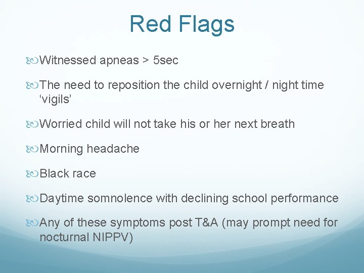 Red Flags Witnessed apneas > 5 sec The need to reposition the child overnight