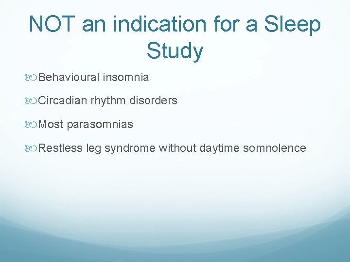 NOT an indication for a Sleep Study Behavioural insomnia Circadian rhythm disorders Most parasomnias